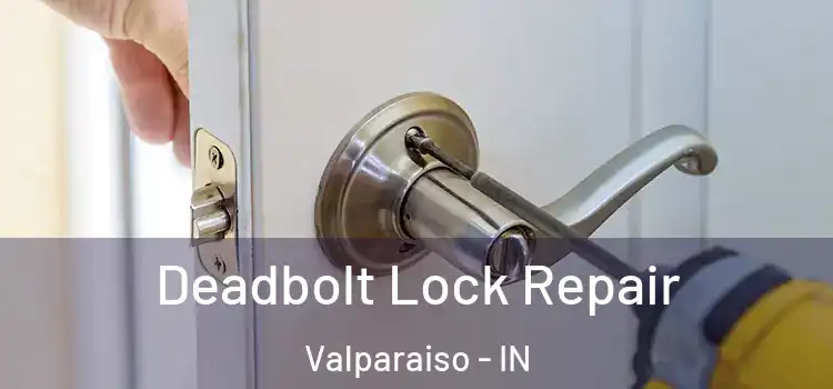 Deadbolt Lock Repair Valparaiso - IN