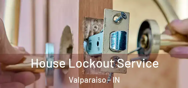  House Lockout Service Valparaiso - IN